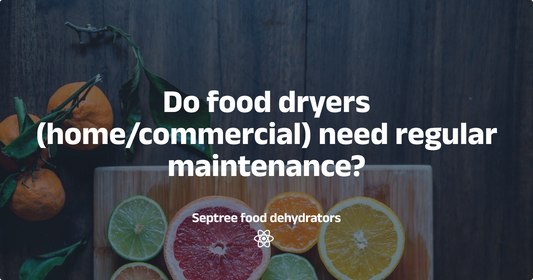 Do food dehydrators (home/commercial) need regular maintenance? - Septree