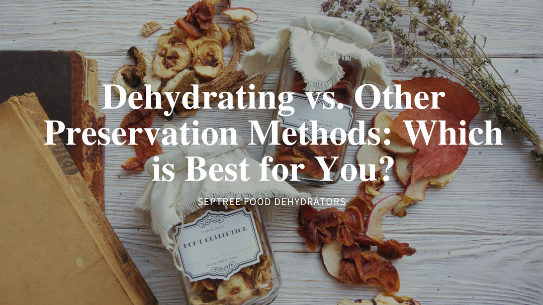 Dehydrating vs. Other Preservation Methods: Which is Best for You?