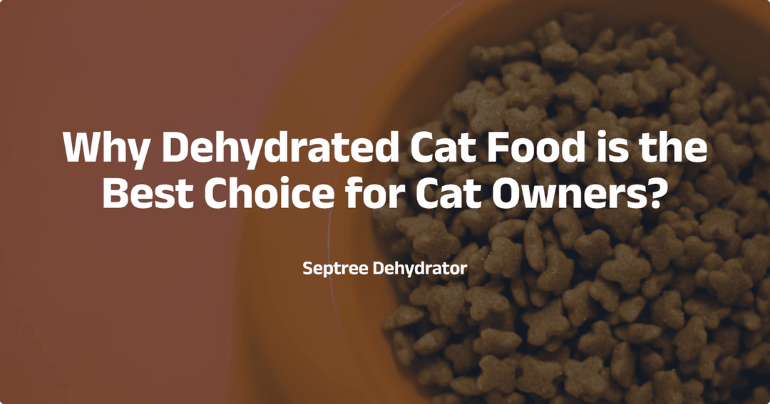 Why Dehydrated Cat Food is the Best Choice for Cat Owners?