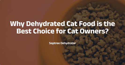 Why Dehydrated Cat Food is the Best Choice for Cat Owners? - Septree