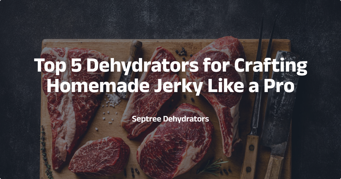 Top 5 Dehydrators for Crafting Homemade Jerky Like a Pro - Septree