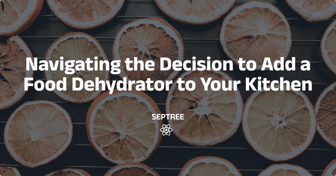 Navigating the Decision to Add a Food Dehydrator to Your Kitchen