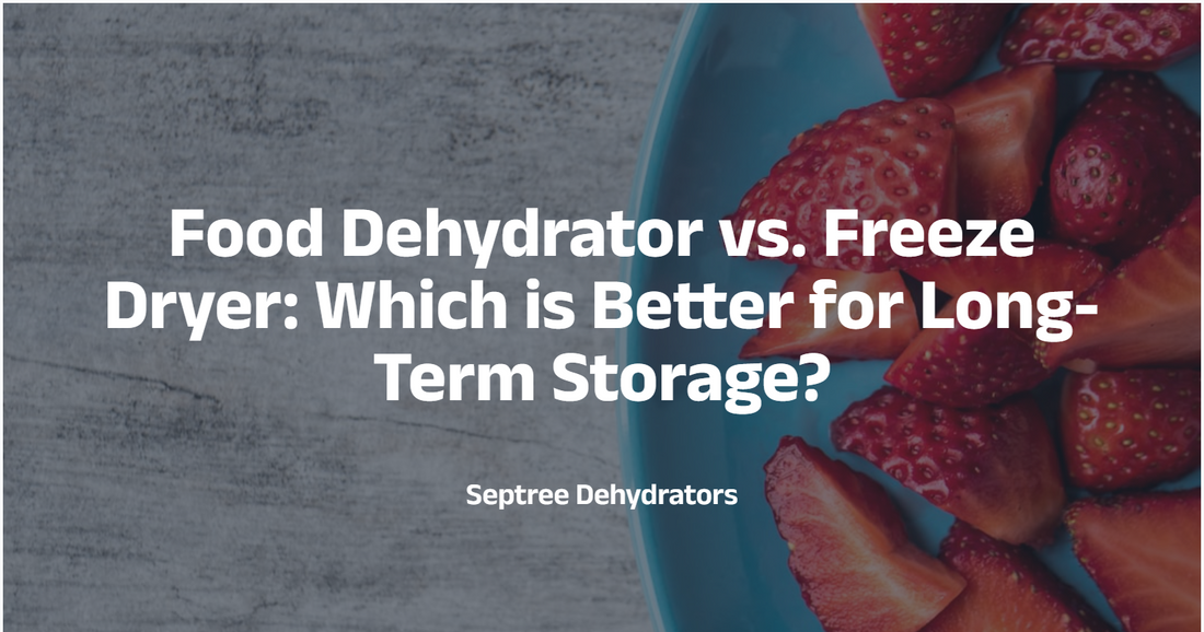 Food Dehydrator vs. Freeze Dryer: Which is Better for Long-Term Storage?