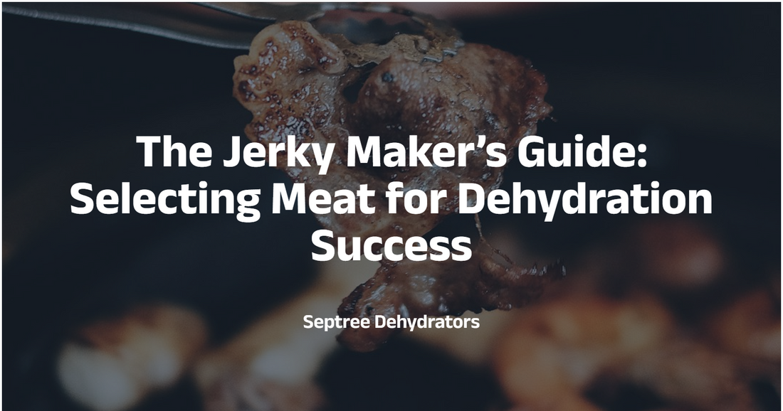 The Jerky Maker’s Guide: Selecting Meat for Dehydration Success - Septree